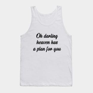 Oh darling heaven has a plan for you Tank Top